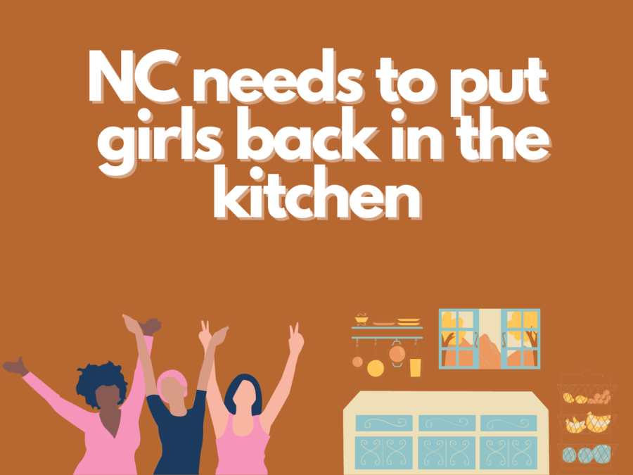 Society today needs to bring back the traditional husband-wife duties. Women belong in the kitchen, and NC must enforce these ways. With requiring culinary classes to graduate, female students will become an asset in the kitchen for their husbands and kids.