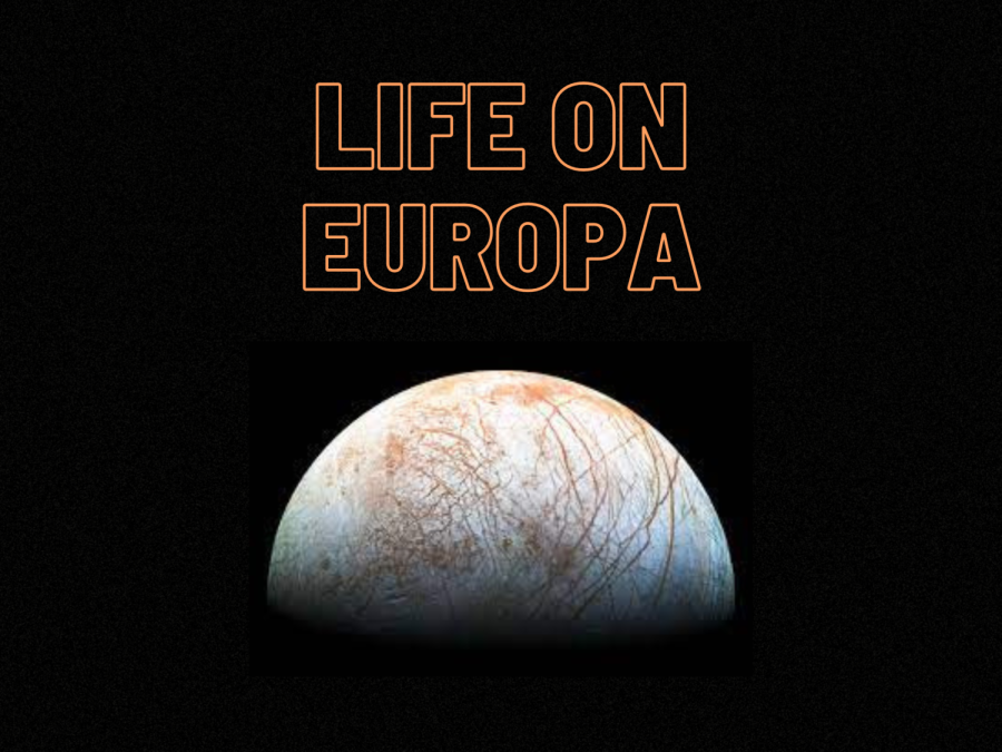 Scientists+ponder+over+the+possibility+of+life+in+other+parts+of+the+universe.+With+the+discovery+of+possible+life+on+Europa%2C+Jupiter%E2%80%99s+fourth-largest+moon%2C+scientists+at+NASA+wasted+no+time+and+decided+to+send+a+probe+to+look+for+life+that+will+launch+in+2024.+The+discovery+of+life+on+another+celestial+object+rather+than+the+Earth+would+act+as+the+discovery+of+the+century.